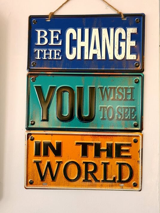 Be The Change Metal Sign