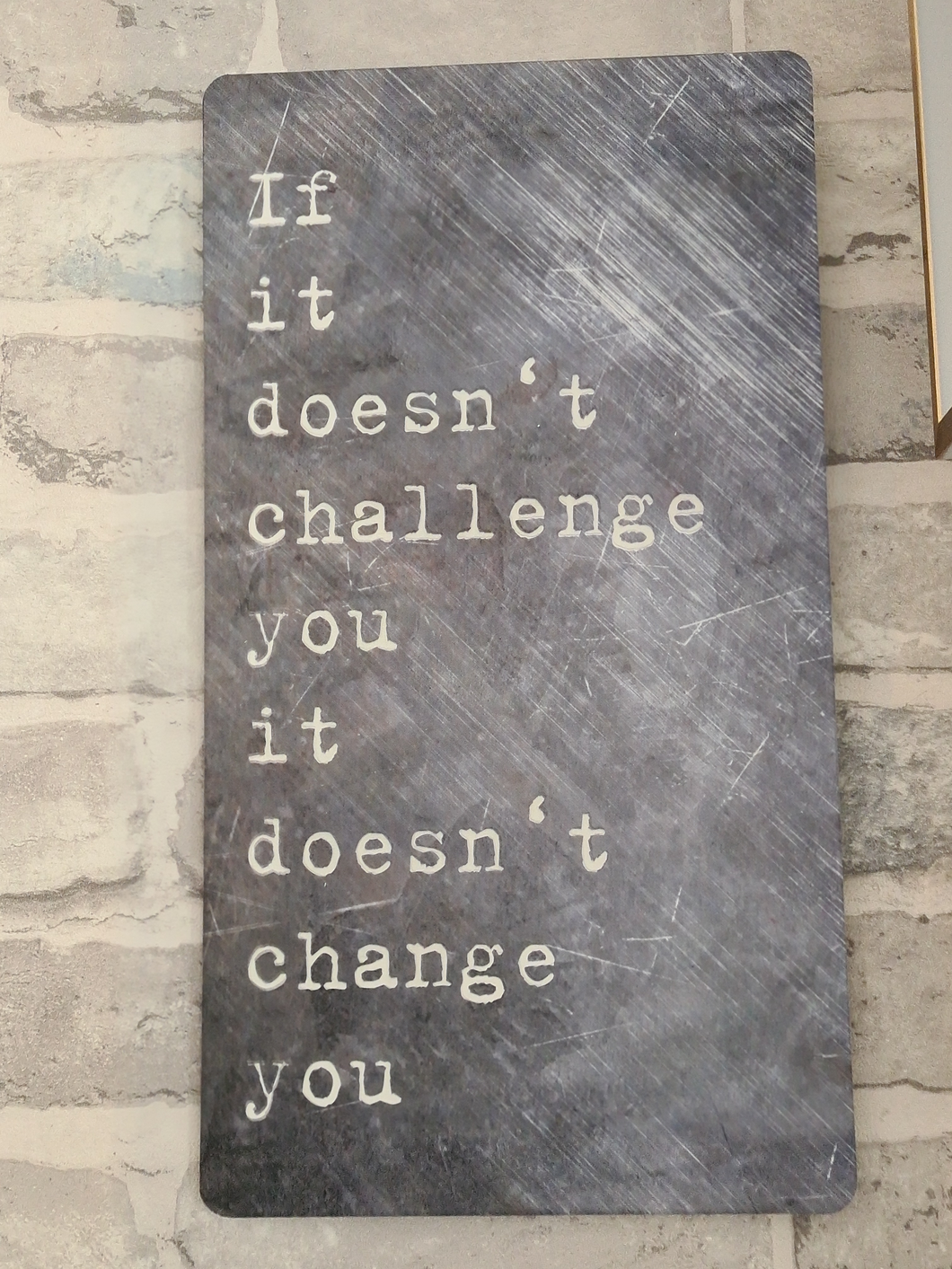 If it Doesn't Challenge You.......Metal Sign